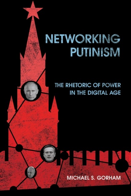 Networking Putinism - The Rhetoric of Power in the Digital Age