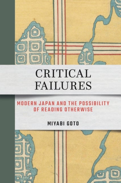 Critical Failures - Modern Japan and the Possibility of Reading Otherwise