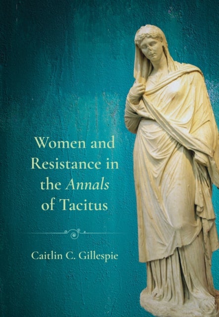 Women and Resistance in the "Annals" of Tacitus