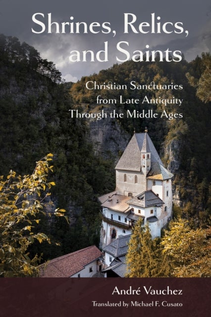 Shrines, Relics, and Saints - Christian Sanctuaries from Late Antiquity Through the Middle Ages