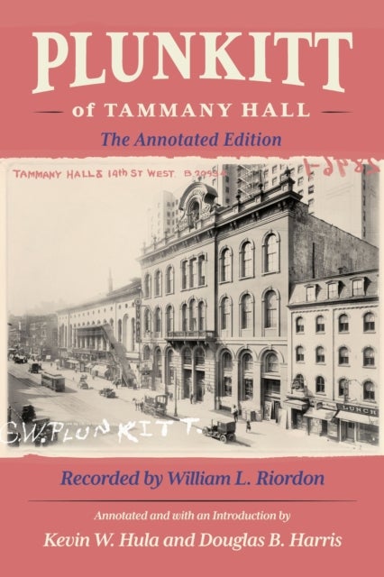 Plunkitt of Tammany Hall - The Annotated Edition