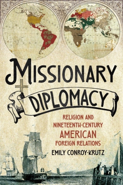 Missionary Diplomacy - Religion and Nineteenth-Century American Foreign Relations