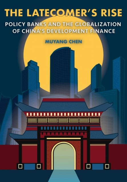 The Latecomer's Rise - Policy Banks and the Globalization of China's Development Finance