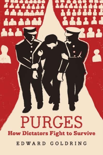Purges - How Dictators Fight to Survive