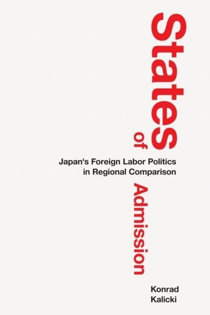 States of Admission - Japan's Foreign Labor Politics in Regional Comparison