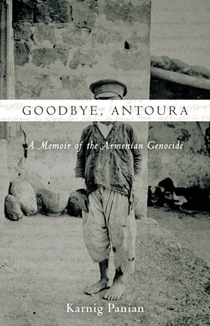 Goodbye, Antoura - A Memoir of the Armenian Genocide