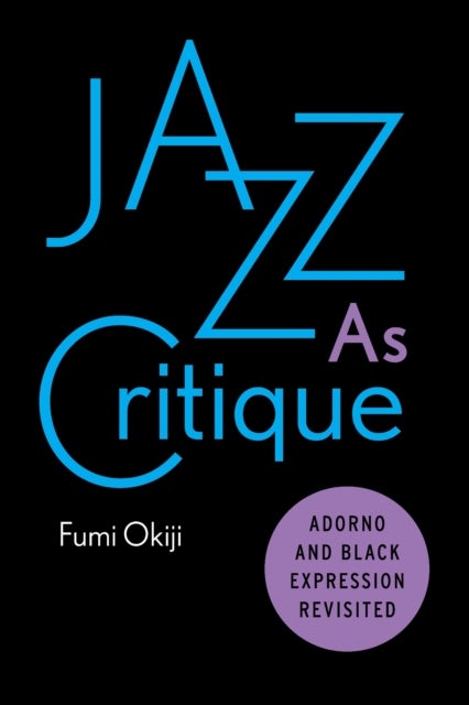 Jazz As Critique - Adorno and Black Expression Revisited