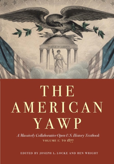 The American Yawp - A Massively Collaborative Open U.S. History Textbook, Vol. 1: to 1877