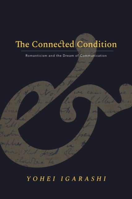 The Connected Condition - Romanticism and the Dream of Communication