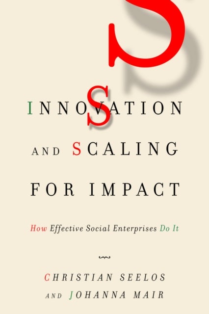 Innovation and Scaling for Impact - How Effective Social Enterprises Do It
