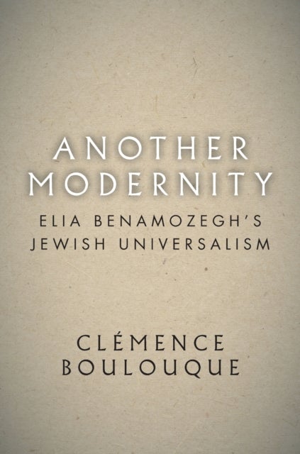 Another Modernity - Elia Benamozegh's Jewish Universalism
