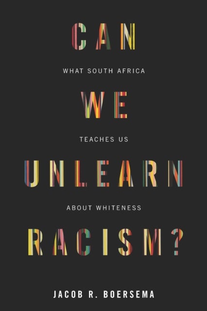 Can We Unlearn Racism? - What South Africa Teaches Us About Whiteness