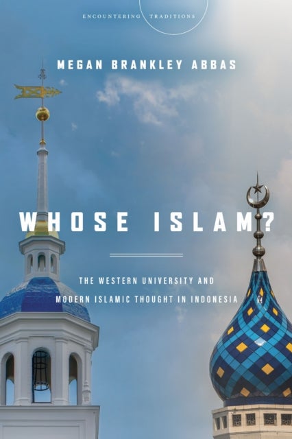 Whose Islam? - The Western University and Modern Islamic Thought in Indonesia