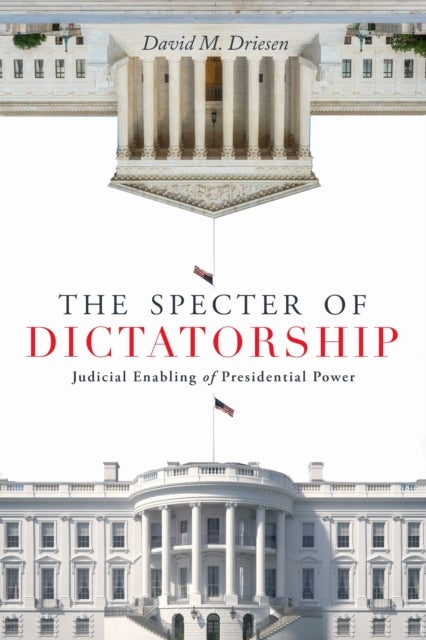 The Specter of Dictatorship - Judicial Enabling of Presidential Power
