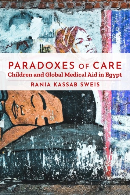 Paradoxes of Care - Children and Global Medical Aid in Egypt