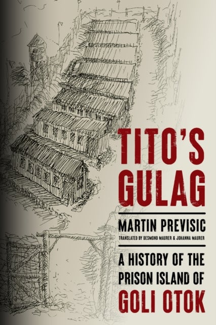 Tito's Gulag - A History of the Prison Island of Goli Otok