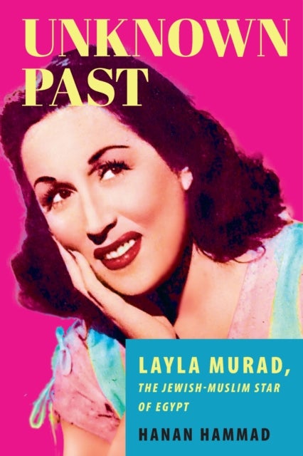 Unknown Past - Layla Murad, the Jewish-Muslim Star of Egypt