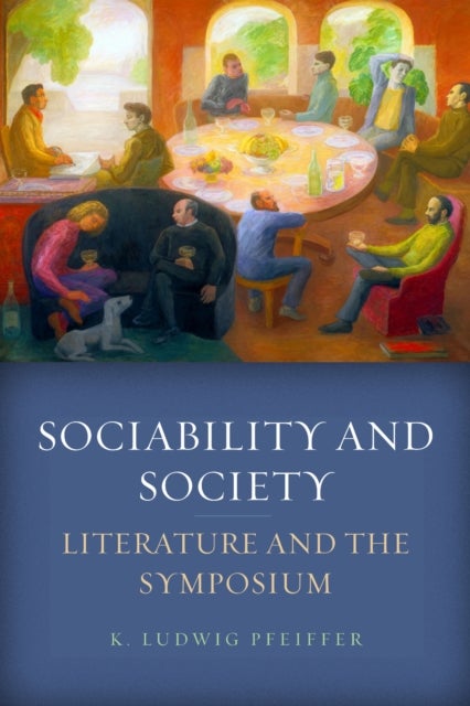 Sociability and Society - Literature and the Symposium