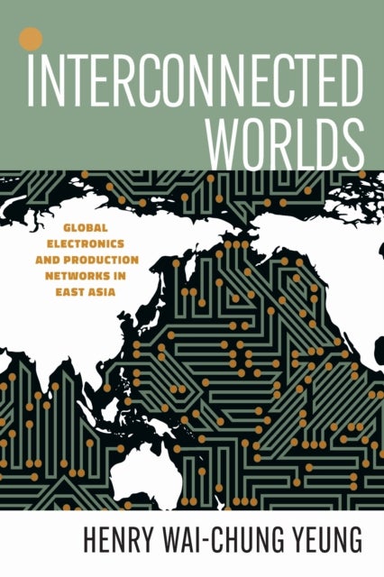 Interconnected Worlds - Global Electronics and Production Networks in East Asia