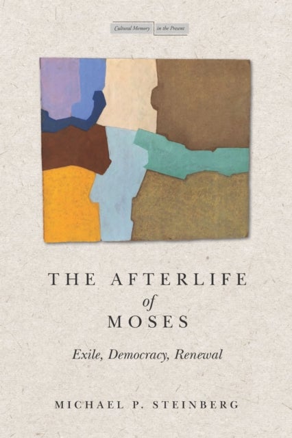 The Afterlife of Moses - Exile, Democracy, Renewal