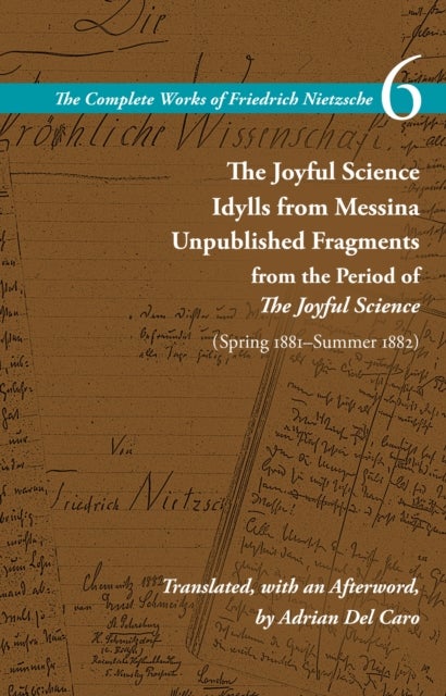 The Joyful Science / Idylls from Messina / Unpublished Fragments from the Period of The Joyful Scien - Volume 6