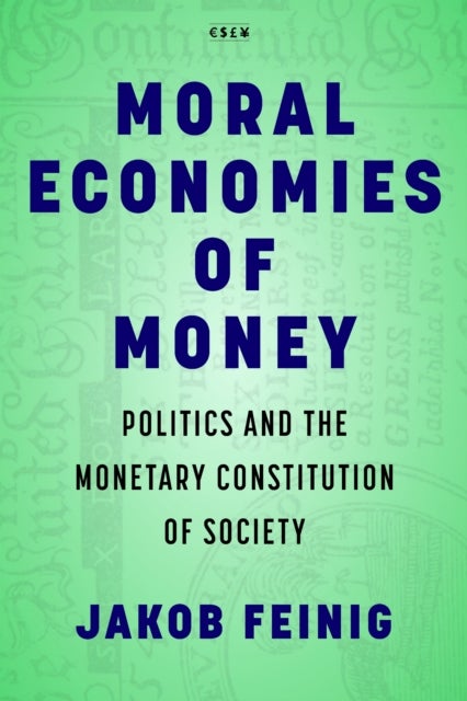Moral Economies of Money - Politics and the Monetary Constitution of Society