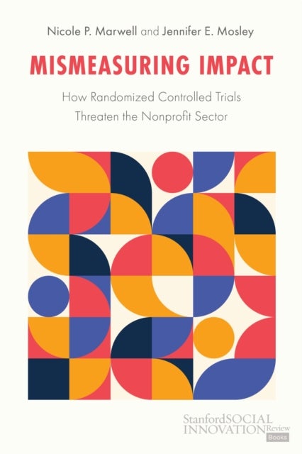 Mismeasuring Impact - How Randomized Controlled Trials Threaten the Nonprofit Sector