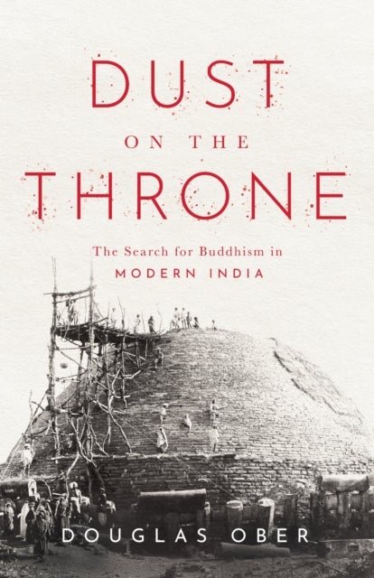 Dust on the Throne - The Search for Buddhism in Modern India