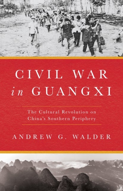 Civil War in Guangxi - The Cultural Revolution on China's Southern Periphery
