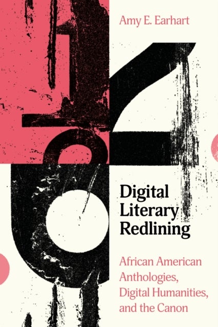 Digital Literary Redlining - African American Anthologies, Digital Humanities, and the Canon