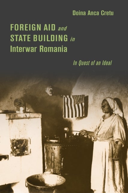 Foreign Aid and State Building in Interwar Romania - In Quest of an Ideal