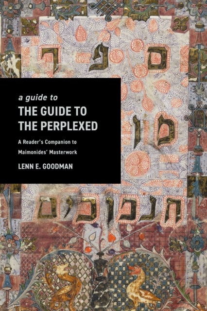 A Guide to TheGuide to the Perplexed - A Reader's Companion to Maimonides' Masterwork