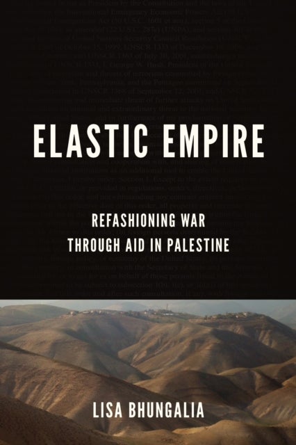 Elastic Empire - Refashioning War Through Aid in Palestine