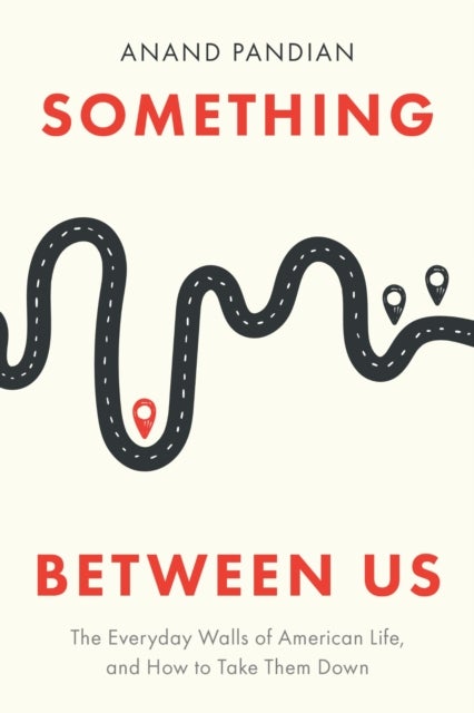 Something Between Us - The Everyday Walls of American Life, and How to Take Them Down