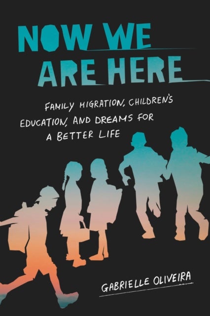 Now We Are Here - Family Migration, Children's Education, and Dreams for a Better Life