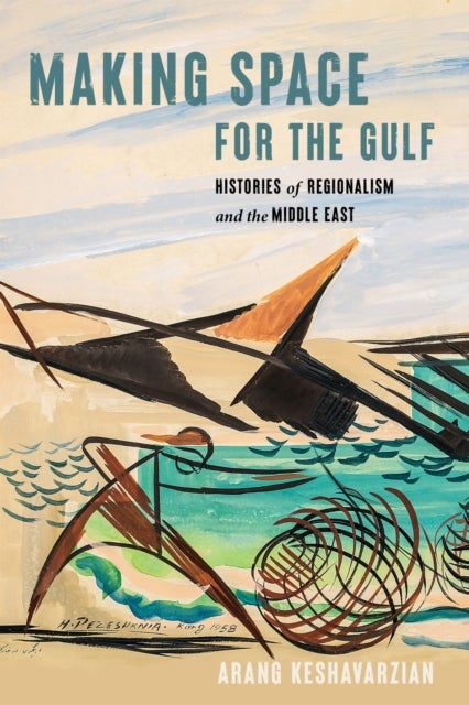 Making Space for the Gulf - Histories of Regionalism and the Middle East