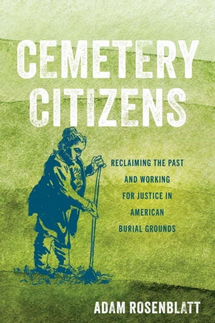 Cemetery Citizens - Reclaiming the Past and Working for Justice in American Burial Grounds