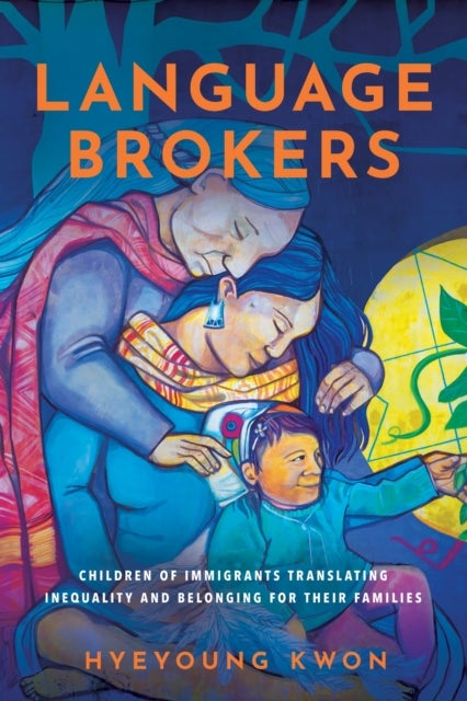 Language Brokers - Children of Immigrants Translating Inequality and Belonging for Their Families