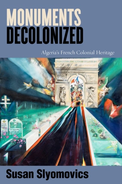 Monuments Decolonized - Algeria's French Colonial Heritage
