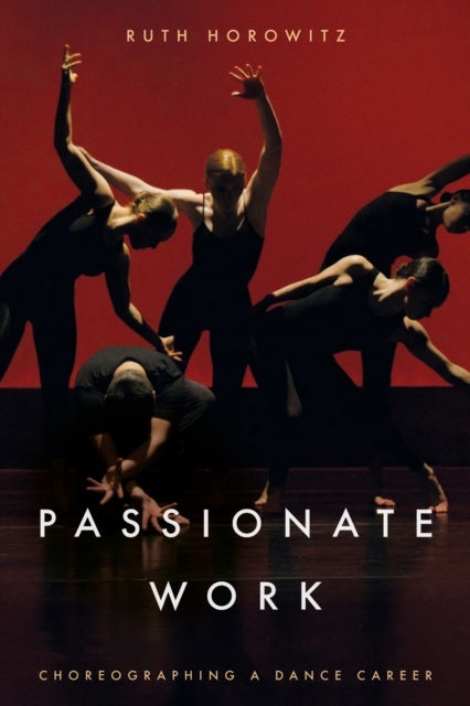 Passionate Work - Choreographing a Dance Career