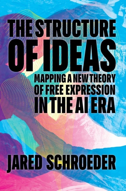 The Structure of Ideas - Mapping a New Theory of Free Expression in the AI Era