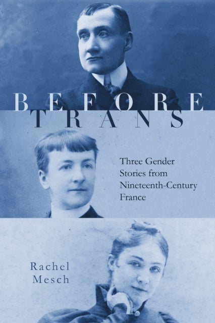 Before Trans - Three Gender Stories from Nineteenth-Century France