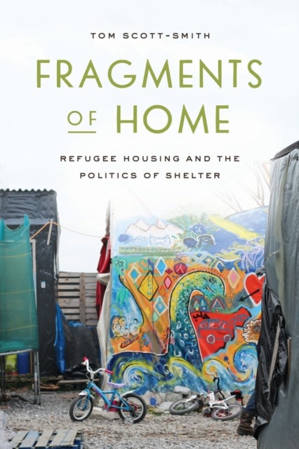 Fragments of Home - Refugee Housing and the Politics of Shelter