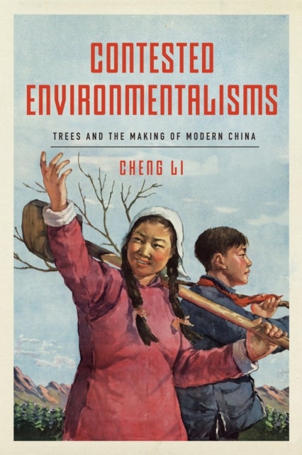 Contested Environmentalisms - Trees and the Making of Modern China