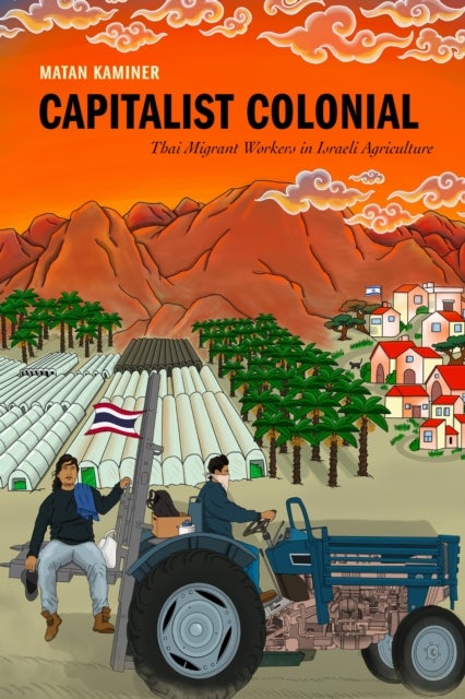 Capitalist Colonial - Thai Migrant Workers in Israeli Agriculture