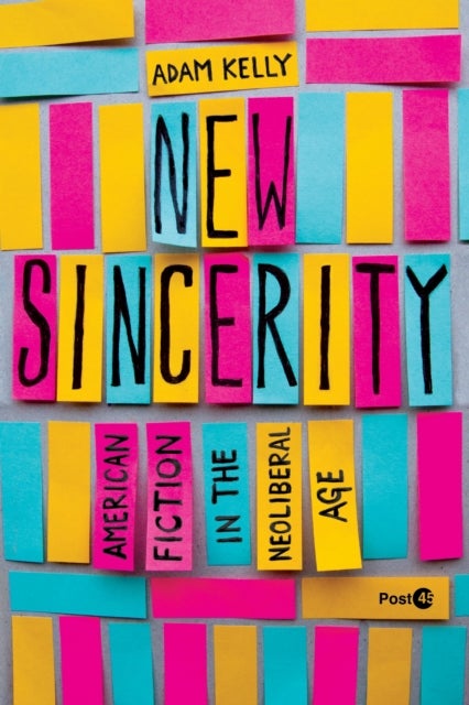 New Sincerity - American Fiction in the Neoliberal Age