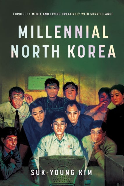 Millennial North Korea - Forbidden Media and Living Creatively with Surveillance