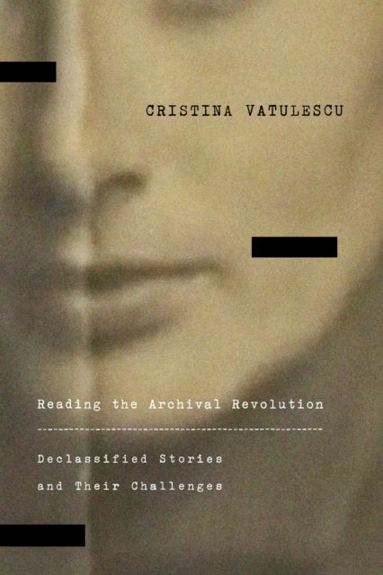 Reading the Archival Revolution - Declassified Stories and Their Challenges