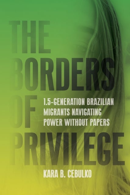 The Borders of Privilege - 1.5-Generation Brazilian Migrants Navigating Power Without Papers