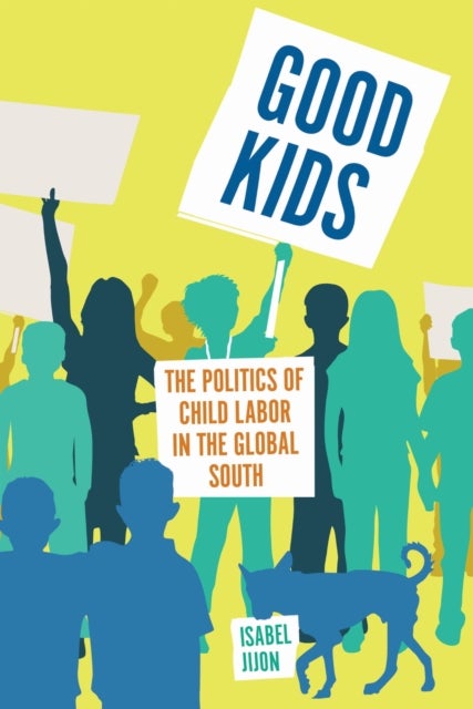 Good Kids - The Politics of Child Labor in the Global South